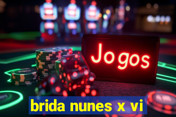 brida nunes x vi